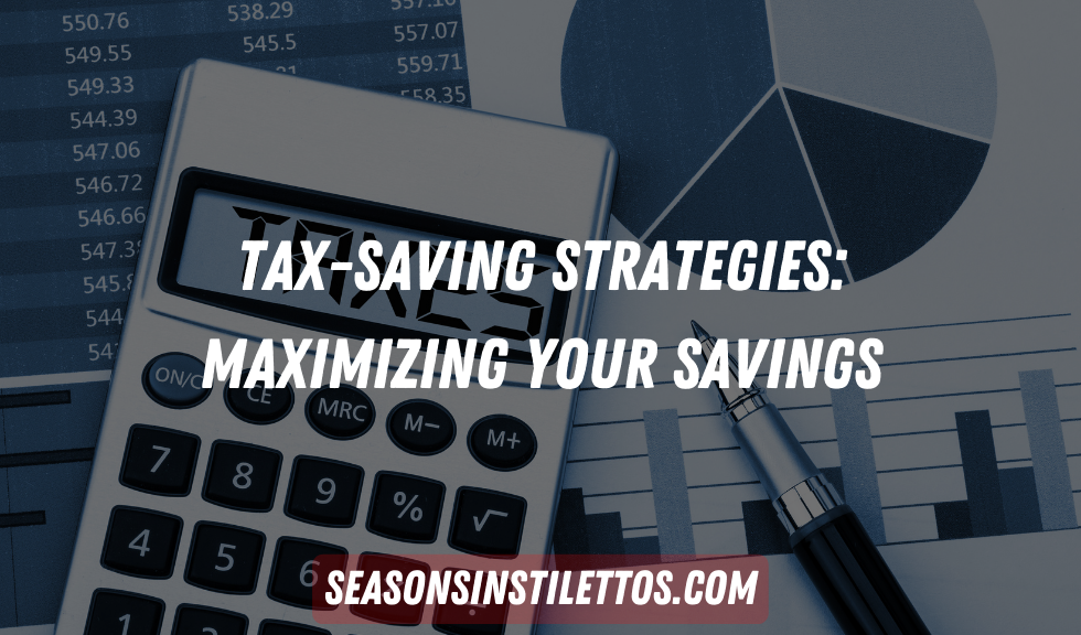 Tax-saving Strategies: Maximizing Your Savings