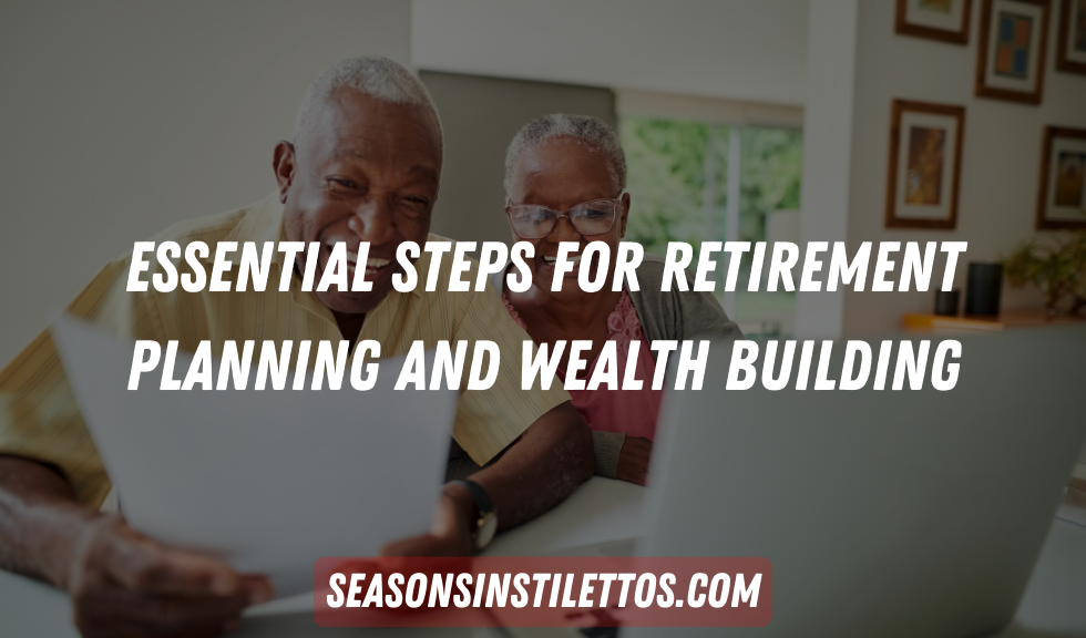 Essential Steps for Retirement Planning and Wealth Building